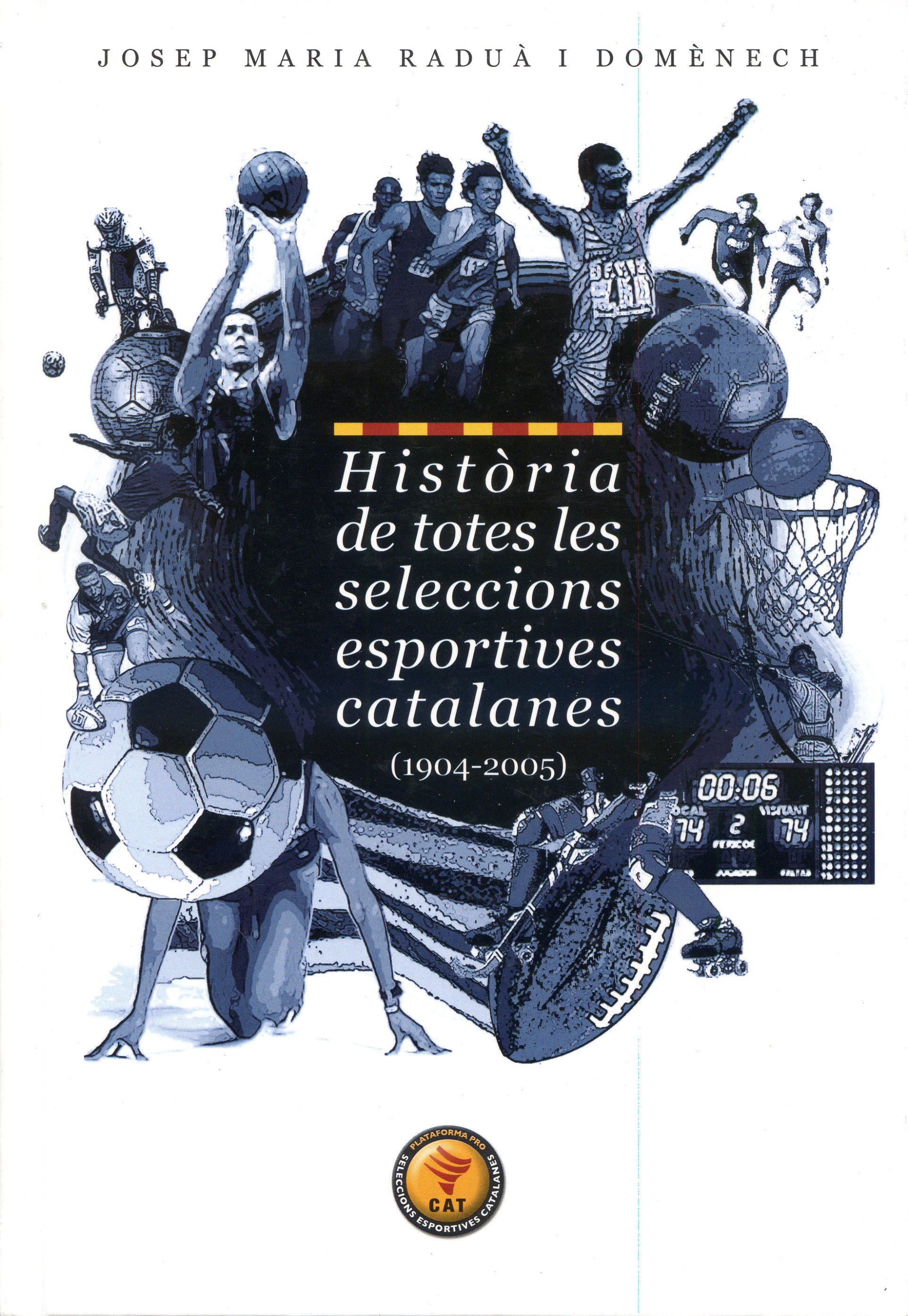 Història de totes les seleccions esportives catalanes (1904-2005) : Història de totes les nostres seleccions absolutes partit a partit i esport a esport, homes i dones... - Portada