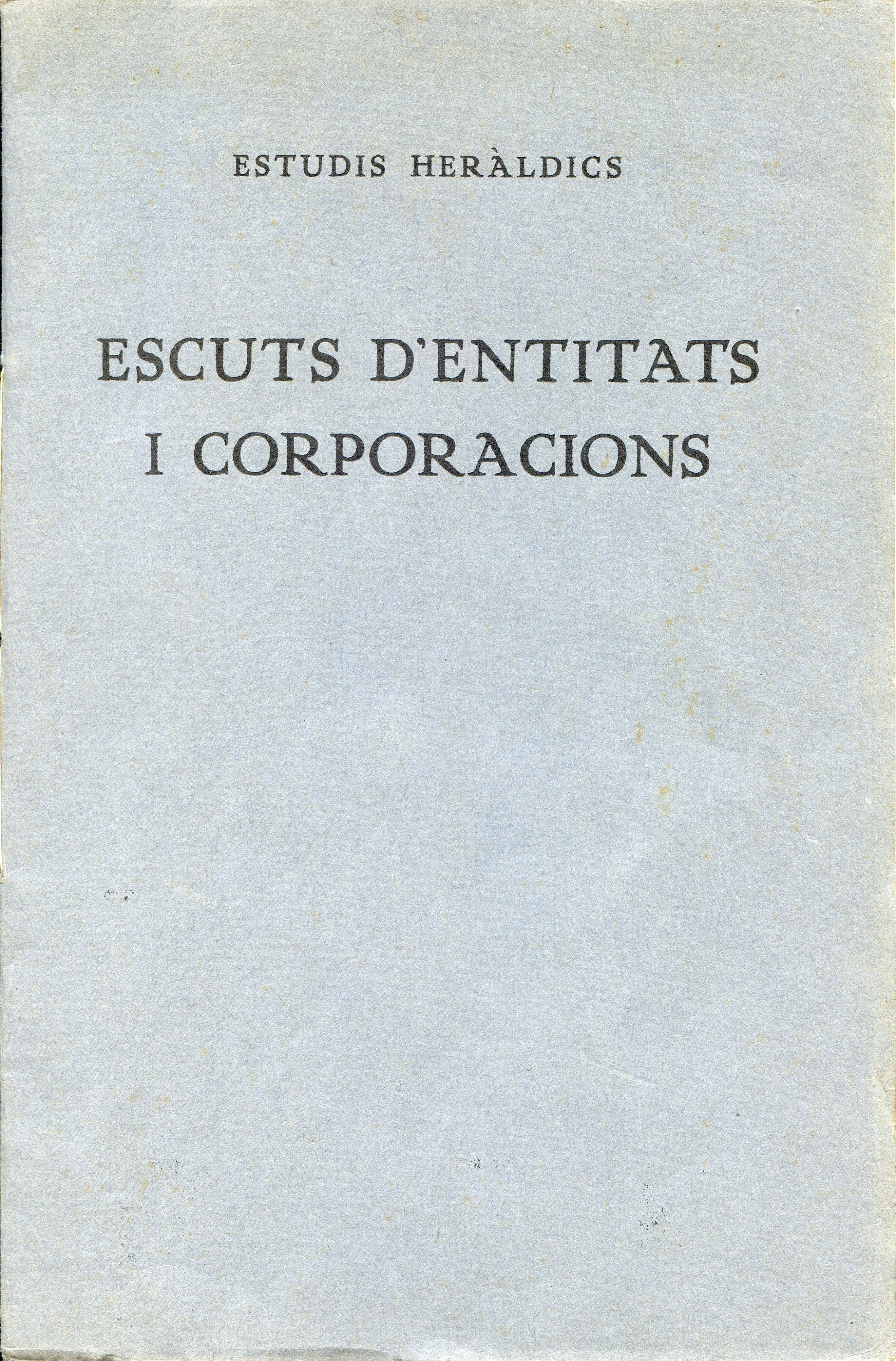 Estudis Heràldics : Escuts d'entitats i corporacions : Conferència donada al Centre Excursionista del Vallès el dia 20 de febrer de 1921 - Portada