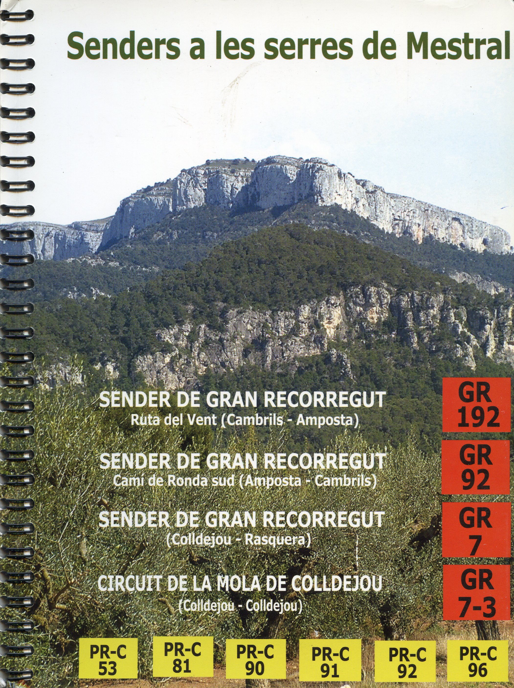 Senders a les serres de Mestral : GR 192 Sender de Gran Recorregut Ruta del Vent (Cambrils - Amposta) : GR 92 Sender de Gran Recorregut Camí de Ronda sud (Amposta - Cambrils) : GR 7 Sender de Gran Recorregut (Colldejou - Rasquera ) GR 7-3 Circuit de - Portada